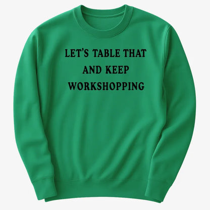 Let's Table That and Keep Workshopping