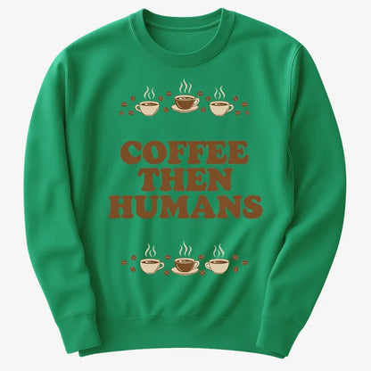 Coffee First, Humans Later Tee