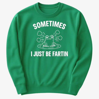 Sometimes I Just Be Fartin'