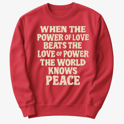 When the Power of Love Beats the Love of Power the World Knows Peace