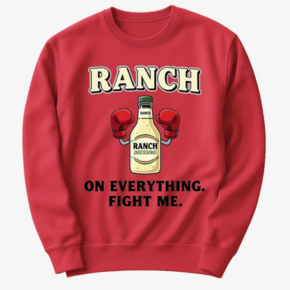 Ranch On Everything Fight Me T-Shirt
