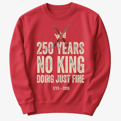 250 Years No King Doing Just Fine