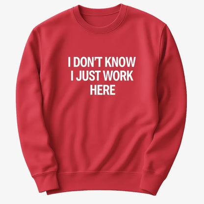 I Don't Know, I Just Work Here