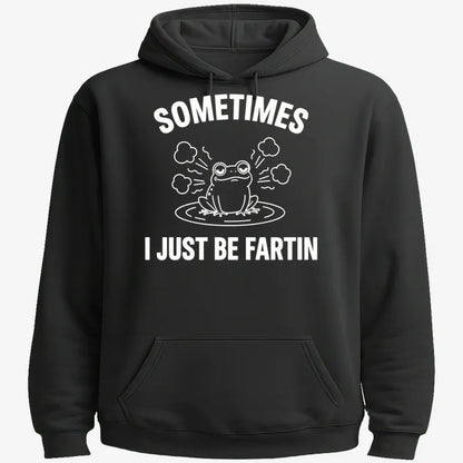 Sometimes I Just Be Fartin'