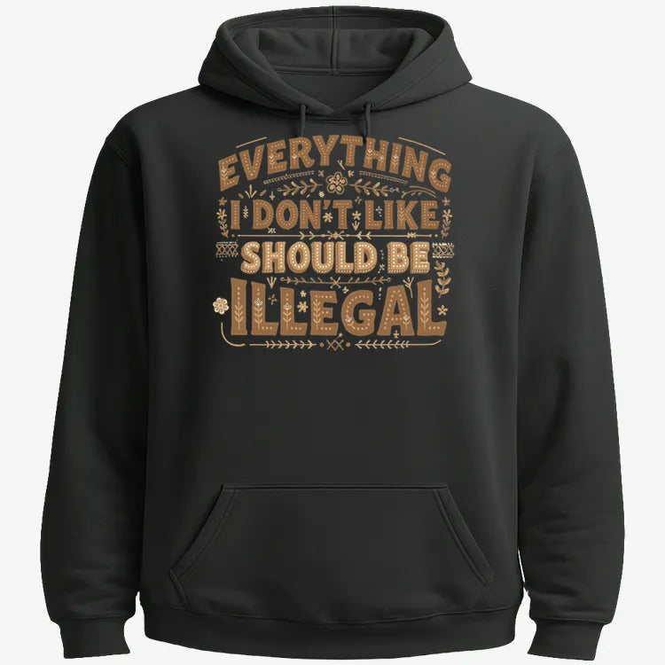 Everything I Don't Like Should Be Illegal
