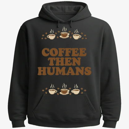 Coffee First, Humans Later Tee