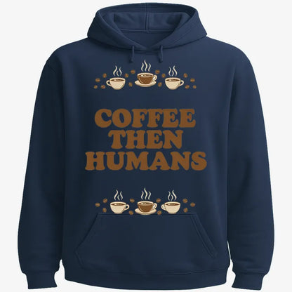 Coffee First, Humans Later Tee