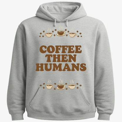 Coffee First, Humans Later Tee