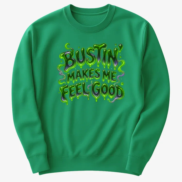 Bustin' Makes Me Feel Good-Sweatshirt-Green