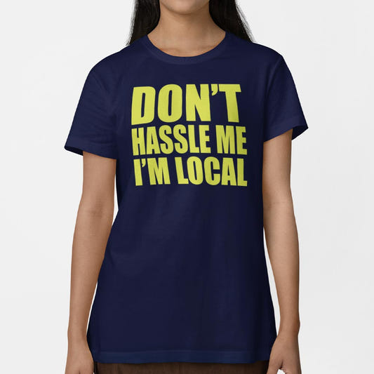 Don't Hassle Me I'm Local graphic Women's T-Shirt in True Navy