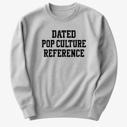 Dated Pop Culture Reference-Sweater-Gray Heather