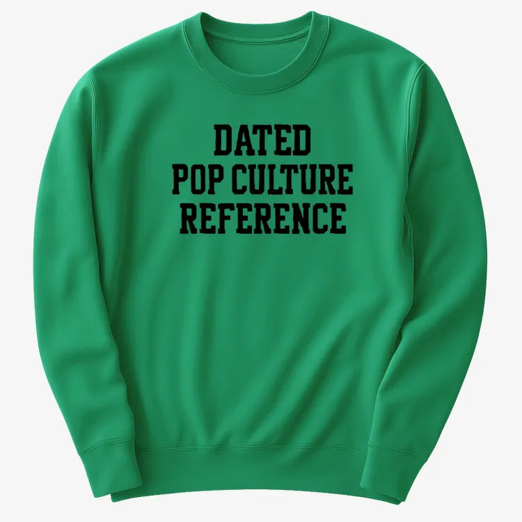 Dated Pop Culture Reference-Sweater-Green