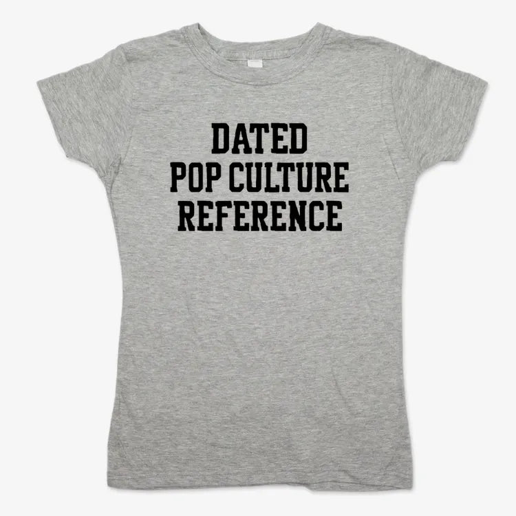 Dated Pop Culture Reference-Women's T-Shirt-Gray Granite