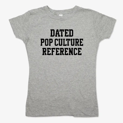 Dated Pop Culture Reference-Women's T-Shirt-Gray Granite