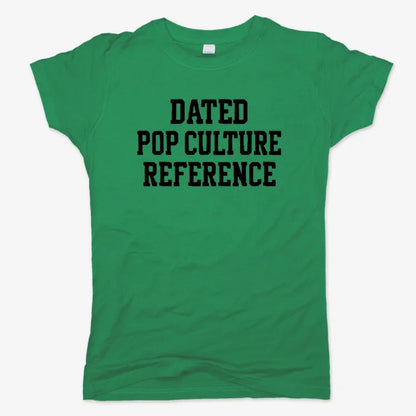 Dated Pop Culture Reference-Women's T-Shirt-Lucky Green