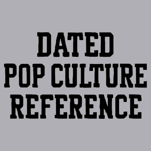 Dated Pop Culture Reference graphic tee design