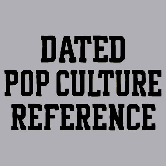 Dated Pop Culture Reference-Default-Thumbnail