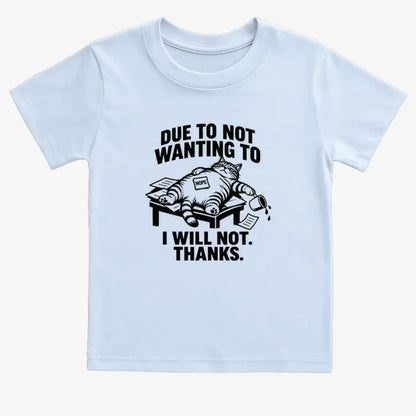 Due to Not Wanting to I Will Not. Thanks.-Kids T-Shirt-Blue