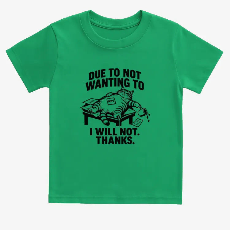 Due to Not Wanting to I Will Not. Thanks.-Kids T-Shirt-Green