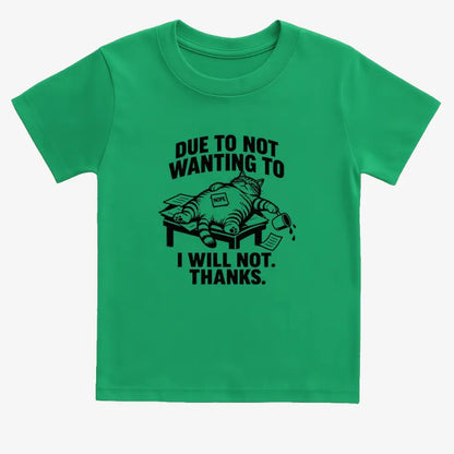 Due to Not Wanting to I Will Not. Thanks.-Kids T-Shirt-Green