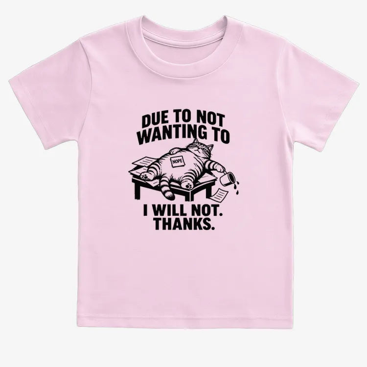 Due to Not Wanting to I Will Not. Thanks.-Kids T-Shirt-Pink
