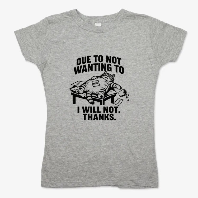 Due to Not Wanting to I Will Not. Thanks.-Women's T-Shirt-Gray Granite