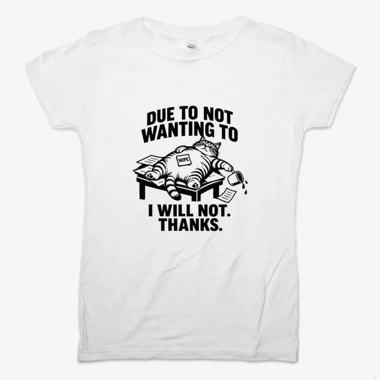 Due to Not Wanting to I Will Not. Thanks.-Women's T-Shirt-Snow