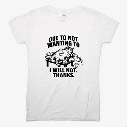 Due to Not Wanting to I Will Not. Thanks.-Women's T-Shirt-Snow