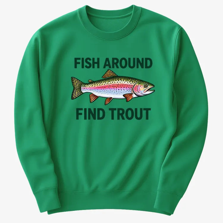 Fish Around Find Trout-Sweatshirt-Green