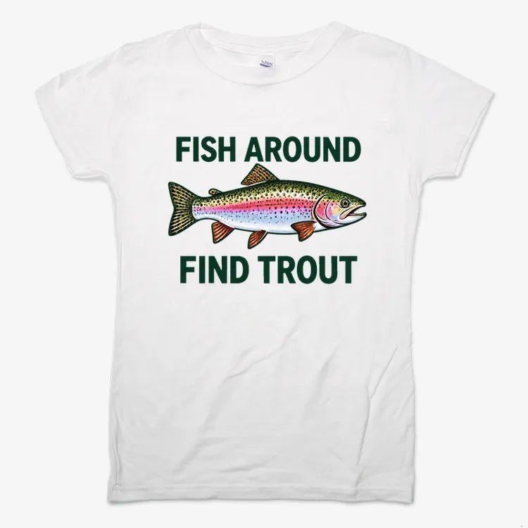 Fish Around Find Trout-Women's T-Shirt-Snow