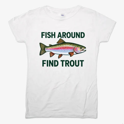 Fish Around Find Trout-Women's T-Shirt-Snow