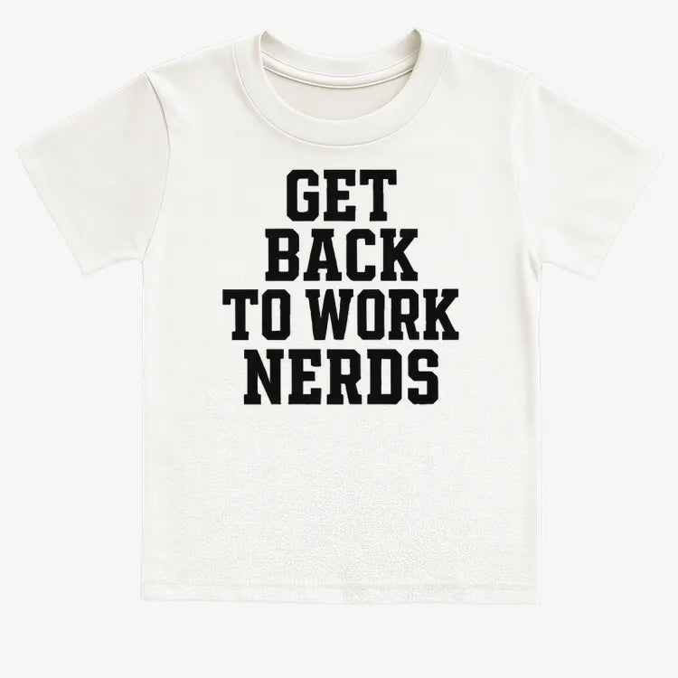 GET BACK TO WORK NERDS-Kids T-Shirt-White
