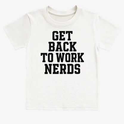 GET BACK TO WORK NERDS-Kids T-Shirt-White