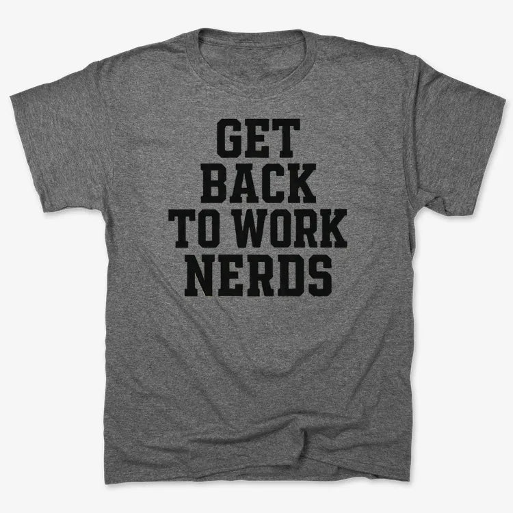 GET BACK TO WORK NERDS-Men's T-Shirt-Charcoal Heather