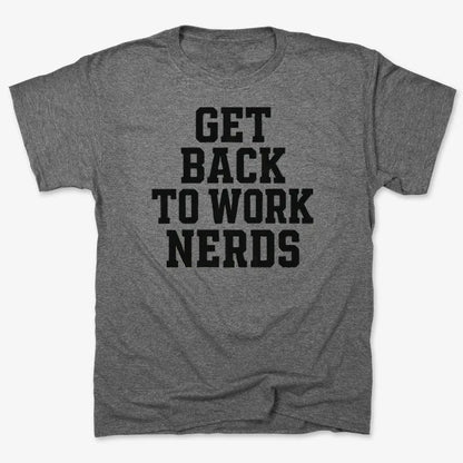 GET BACK TO WORK NERDS-Men's T-Shirt-Charcoal Heather