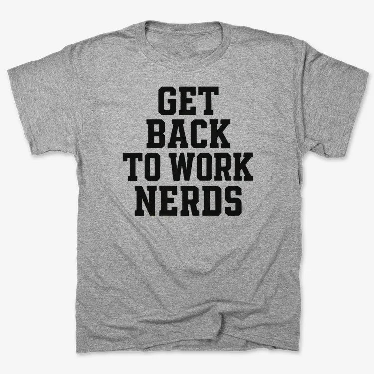 GET BACK TO WORK NERDS-Men's T-Shirt-Gray Heather