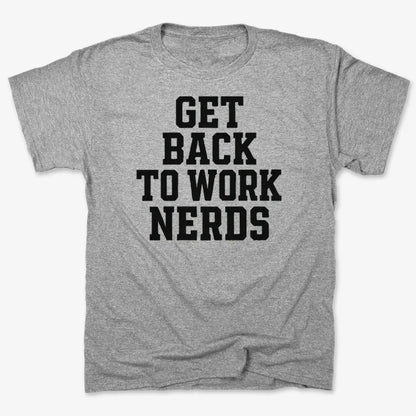GET BACK TO WORK NERDS-Men's T-Shirt-Gray Heather