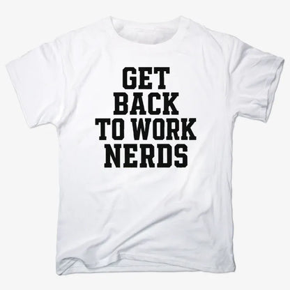 GET BACK TO WORK NERDS-Men's T-Shirt-White