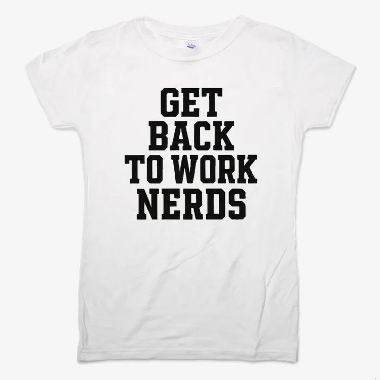 GET BACK TO WORK NERDS-Women's T-Shirt-Snow