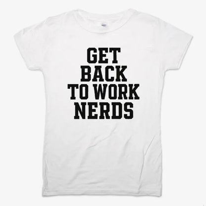GET BACK TO WORK NERDS-Women's T-Shirt-Snow
