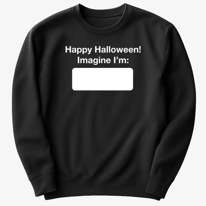 Happy Halloween. Imagine I'm ______-Sweater-Black