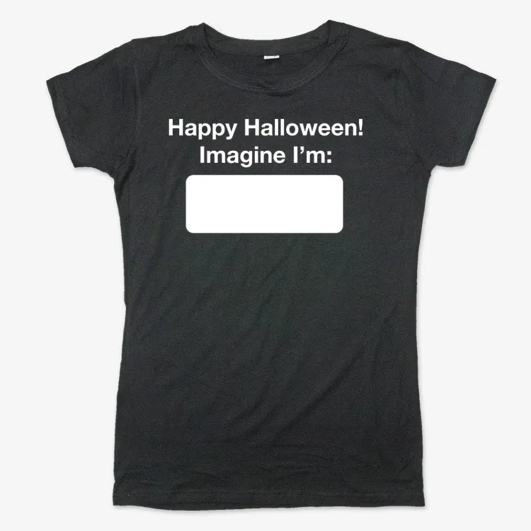 Happy Halloween. Imagine I'm ______-Women's T-Shirt-Midnight