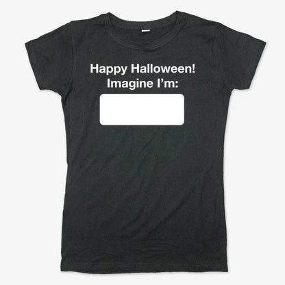 Happy Halloween. Imagine I'm ______-Women's T-Shirt-Midnight