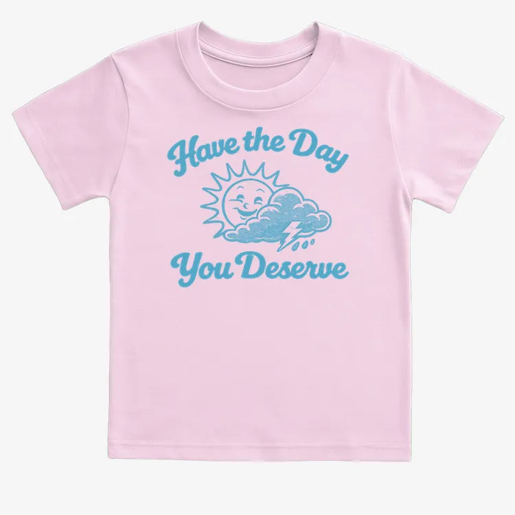 Have the Day You Deserve-Kids T-Shirt-Pink