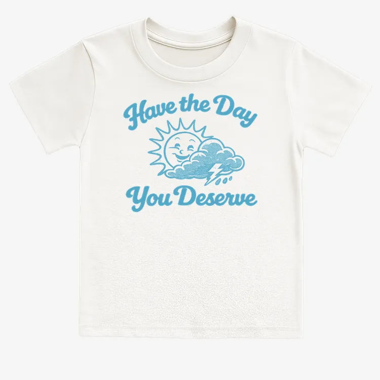 Have the Day You Deserve-Kids T-Shirt-White