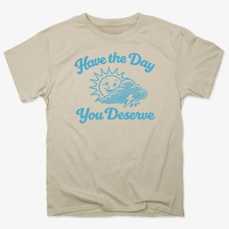 Have the Day You Deserve-Men's T-Shirt-Sand