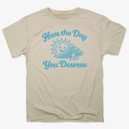 Have the Day You Deserve-Men's T-Shirt-Sand