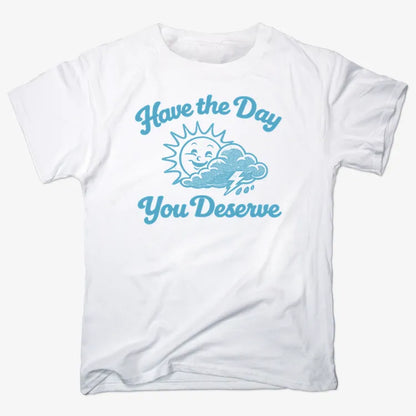 Have the Day You Deserve-Men's T-Shirt-White