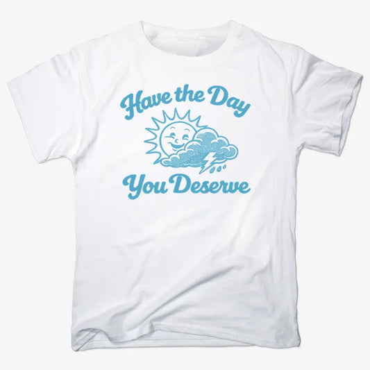 Have the Day You Deserve-Men's T-Shirt-White