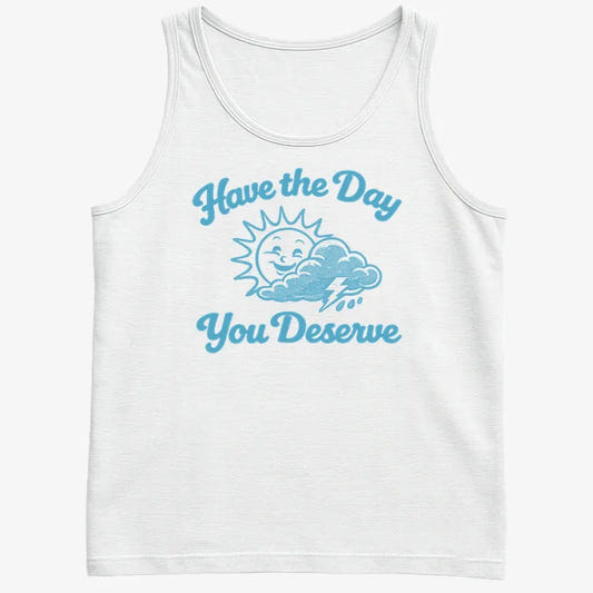 Have the Day You Deserve-Men's Tank Top-White